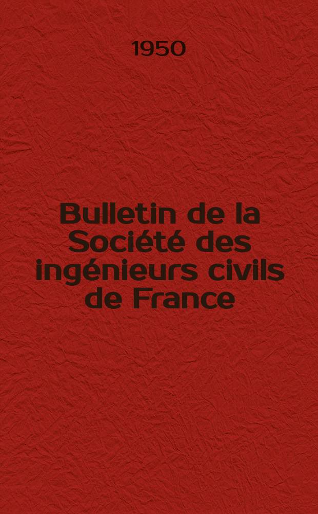 Bulletin de la Société des ingénieurs civils de France : Publication bi-mensuelle. 1950, №7