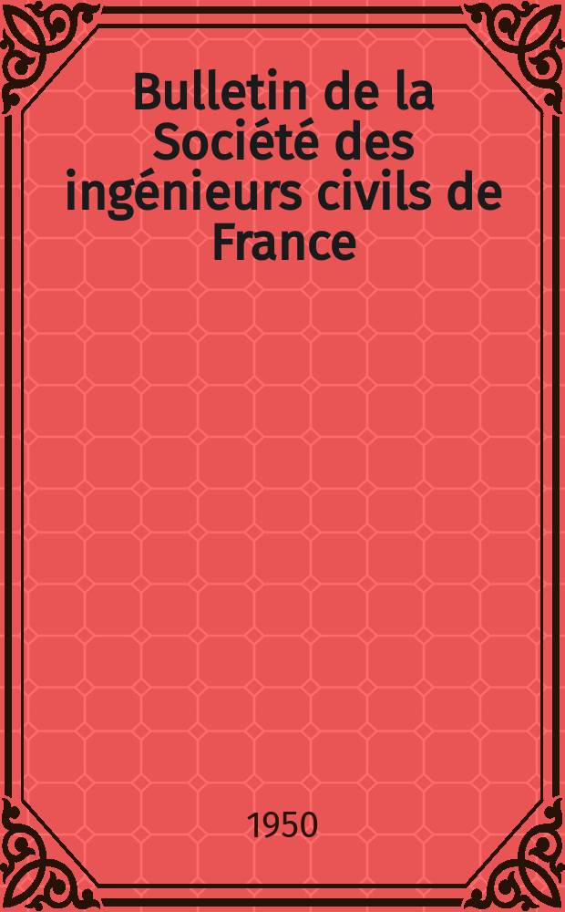 Bulletin de la Société des ingénieurs civils de France : Publication bi-mensuelle. 1950, №11/12