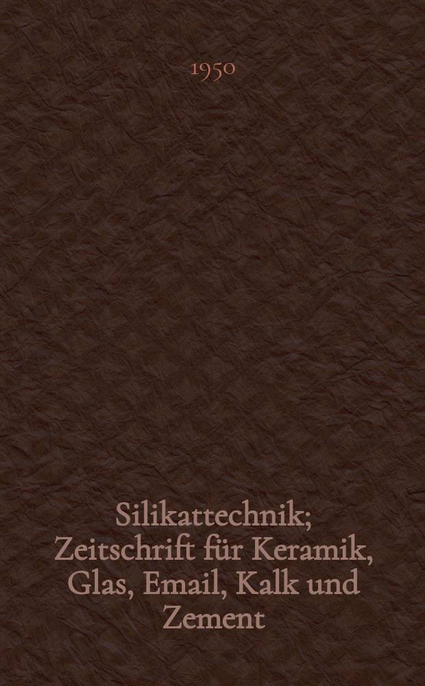Silikattechnik; Zeitschrift f&uuml;r Keramik, Glas, Email, Kalk und Zement / Hrsg. Kammer der Technik