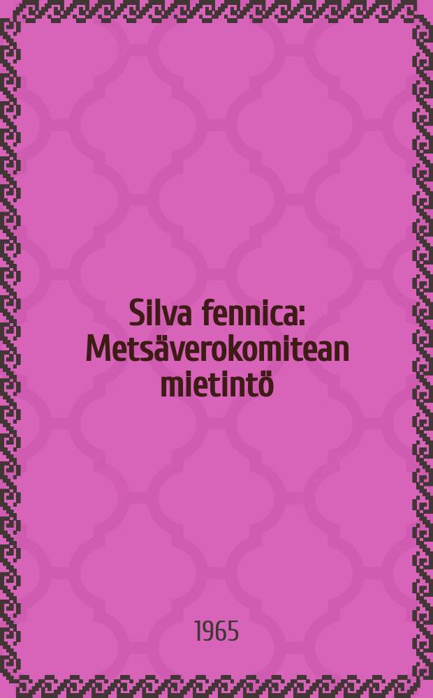Silva fennica : Metsäverokomitean mietintö