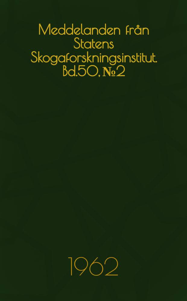 Meddelanden från Statens Skogaforskningsinstitut. Bd.50, №2 : Betrachtungen über den Zuwachs der Weißtanne (Abies alba Mill. syn Abies pectinata DC) in Südschweden