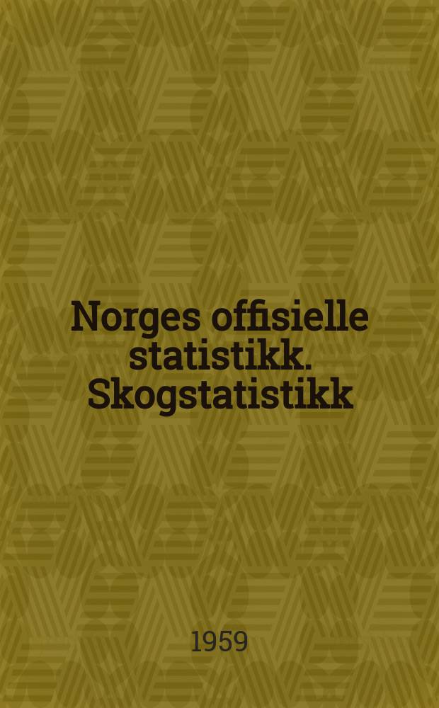 Norges offisielle statistikk. Skogstatistikk