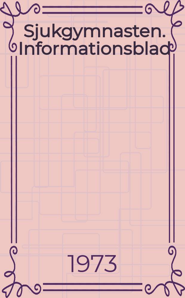 Sjukgymnasten. Informationsblad : Organ för Legitimerade sjukgymnasters riksförbund