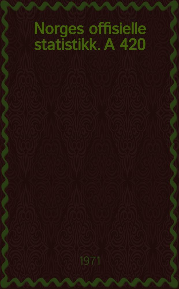Norges offisielle statistikk. A 420