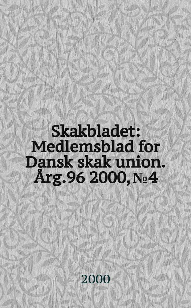 Skakbladet : Medlemsblad for Dansk skak union. Årg.96 2000, №4