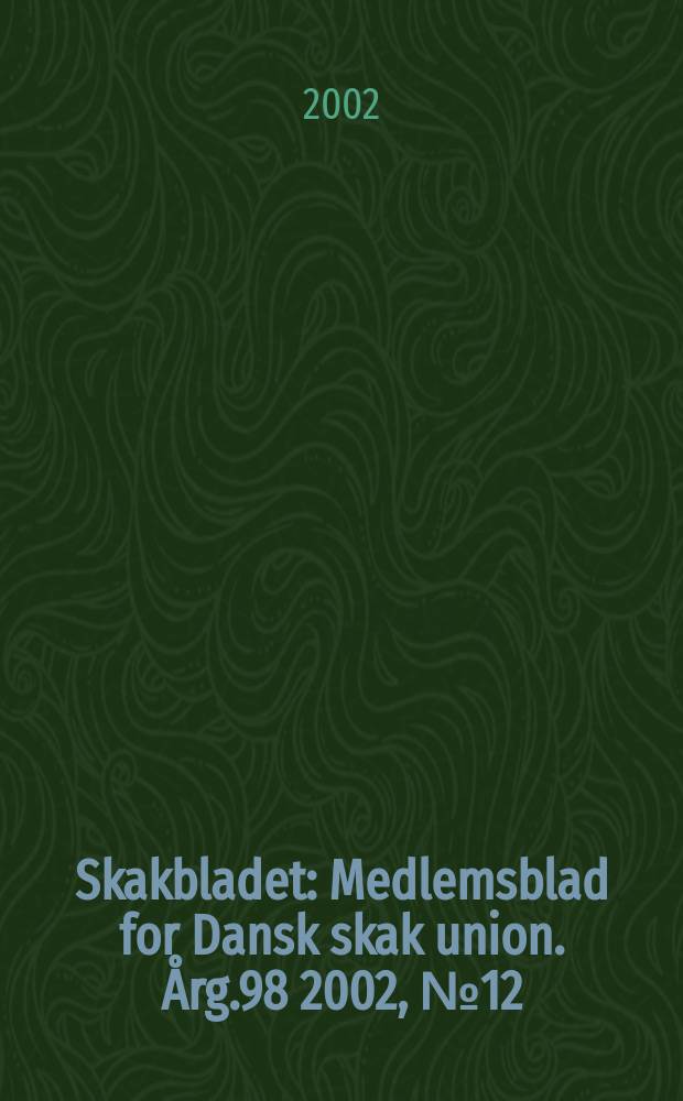 Skakbladet : Medlemsblad for Dansk skak union. Årg.98 2002, №12