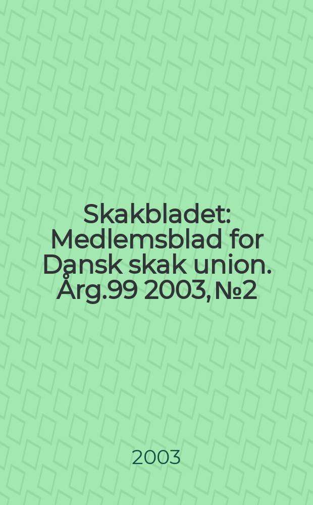 Skakbladet : Medlemsblad for Dansk skak union. Årg.99 2003, №2