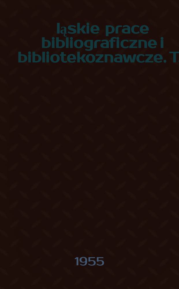 Śląskie prace bibliograficzne i bibliotekoznawcze. T.1 : Biblioteka klasztoru cystersek w Trzebnicy