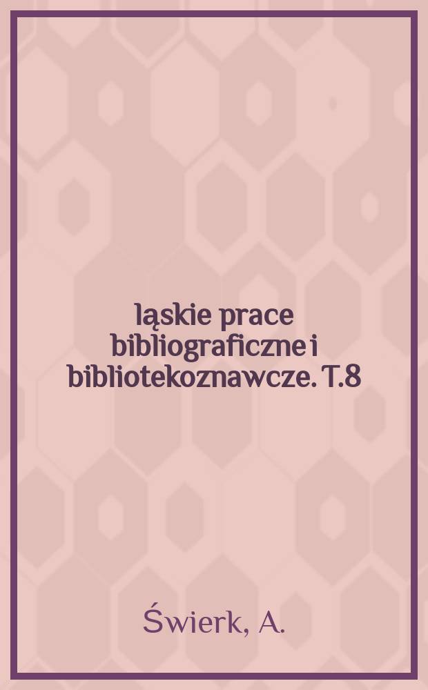 Śląskie prace bibliograficzne i bibliotekoznawcze. T.8 : Średniowieczna biblioteka klasztoru kanoników regularnych św. Augustyna w Żaganiu