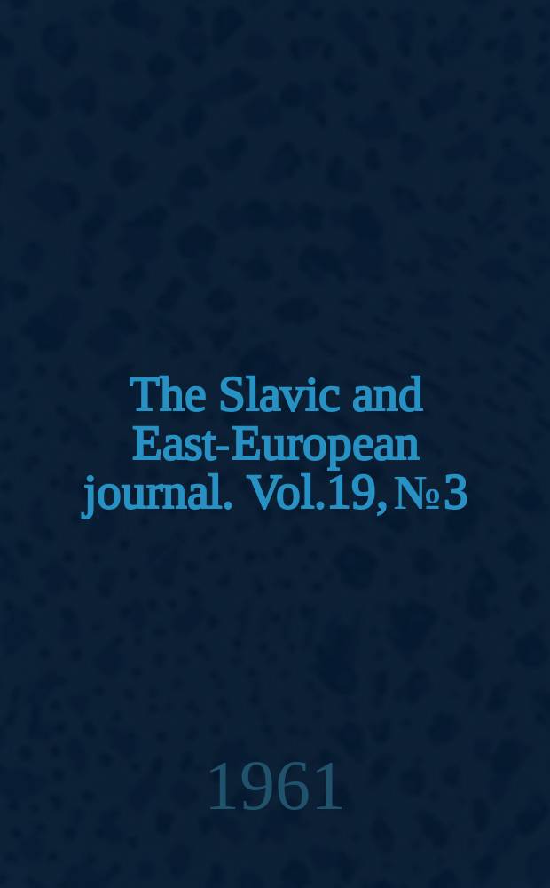 The Slavic and East-European journal. Vol.19, №3