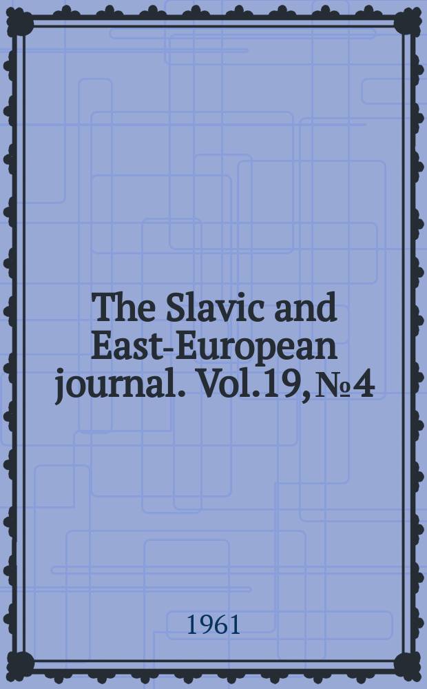 The Slavic and East-European journal. Vol.19, №4