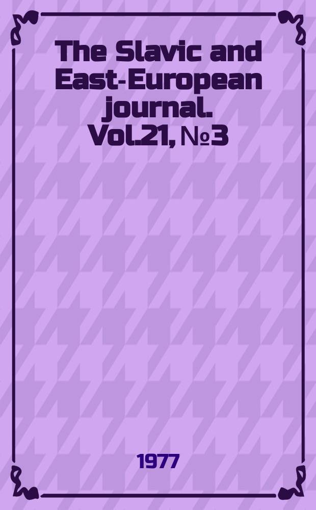 The Slavic and East-European journal. Vol.21, №3