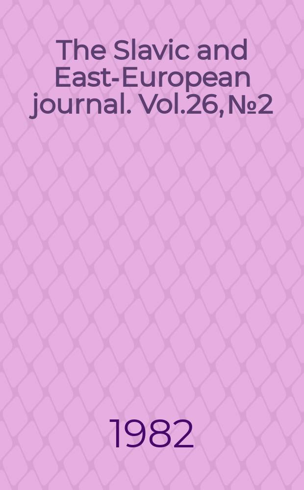 The Slavic and East-European journal. Vol.26, №2