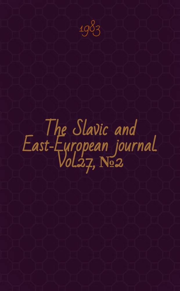 The Slavic and East-European journal. Vol.27, №2