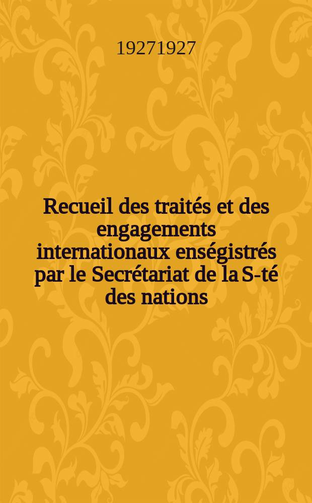 Recueil des traités et des engagements internationaux enségistrés par le Secrétariat de la S-té des nations : Treaty series. Vol.64/88 1927/1929, №3, Traités №1640