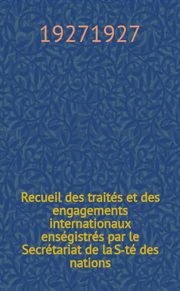 Recueil des traités et des engagements internationaux enségistrés par le Secrétariat de la S-té des nations : Treaty series. Vol.64/88 1927/1929, №3, Traités №1643