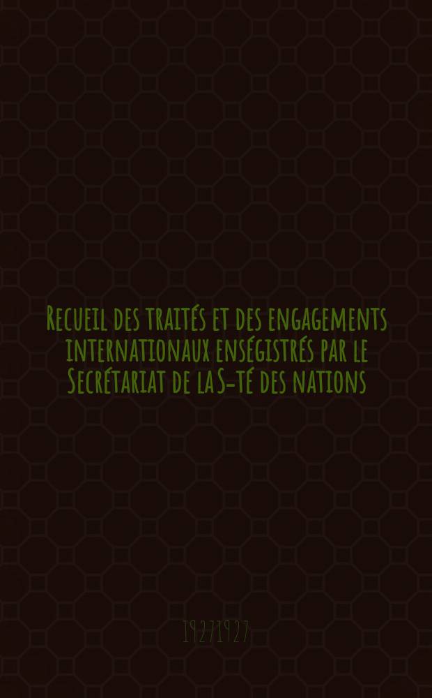 Recueil des traités et des engagements internationaux enségistrés par le Secrétariat de la S-té des nations : Treaty series. Vol.64/88 1927/1929, №3, Traités №1645