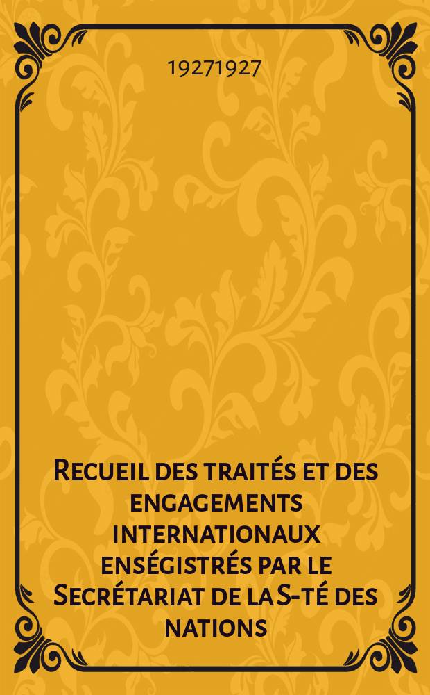Recueil des traités et des engagements internationaux enségistrés par le Secrétariat de la S-té des nations : Treaty series. Vol.64/88 1927/1929, №3, Traités №1646