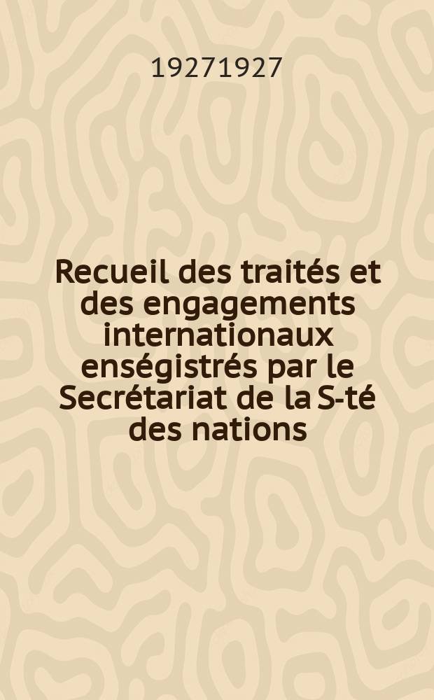 Recueil des traités et des engagements internationaux enségistrés par le Secrétariat de la S-té des nations : Treaty series. Vol.64/88 1927/1929, №3, Traités №1648