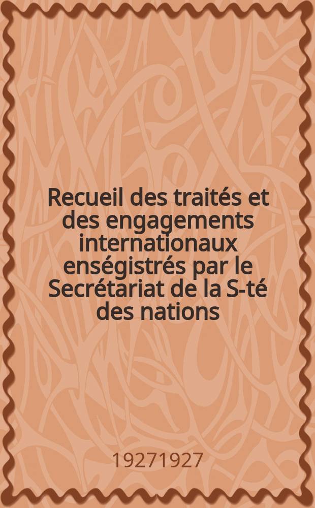 Recueil des traités et des engagements internationaux enségistrés par le Secrétariat de la S-té des nations : Treaty series. Vol.64/88 1927/1929, №3, Traités №1650