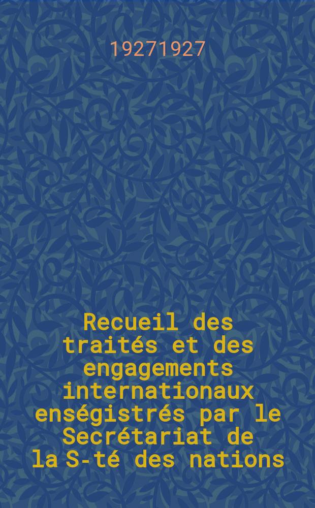 Recueil des traités et des engagements internationaux enségistrés par le Secrétariat de la S-té des nations : Treaty series. Vol.64/88 1927/1929, №3, Traités №1686