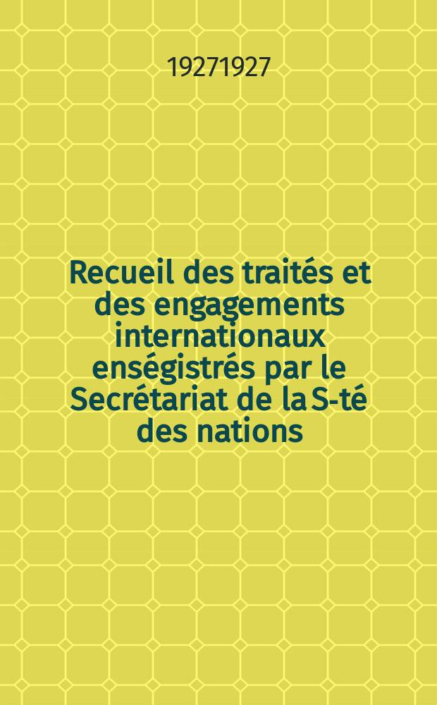 Recueil des traités et des engagements internationaux enségistrés par le Secrétariat de la S-té des nations : Treaty series. Vol.64/88 1927/1929, №3, Traités №1724