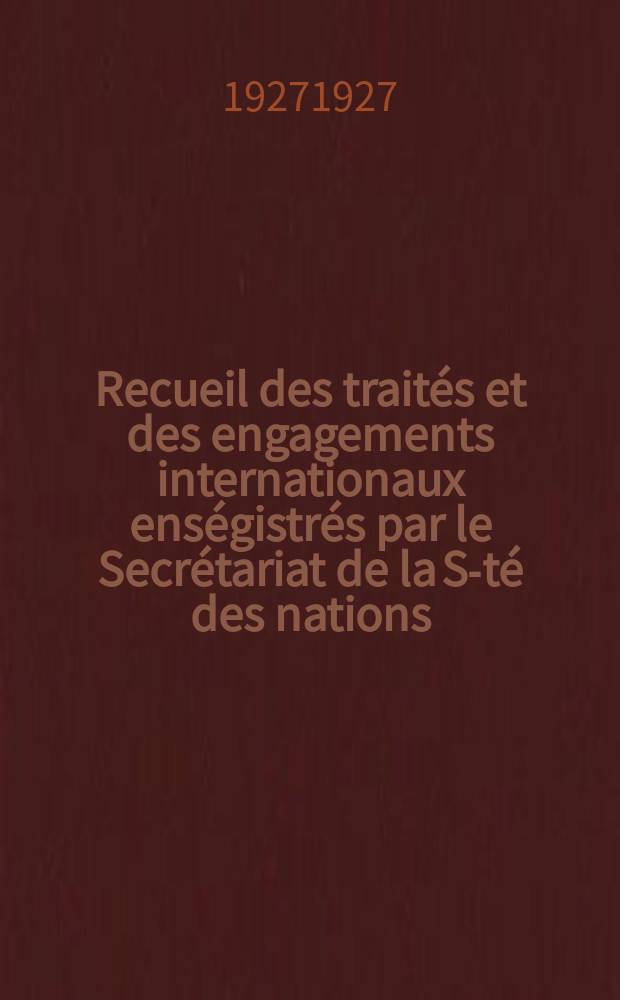 Recueil des trait&eacute;s et des engagements internationaux ens&eacute;gistr&eacute;s par le Secr&eacute;tariat de la S-t&eacute; des nations : Treaty series. Vol.64/88 1927/1929, №3, Trait&eacute;s №1726