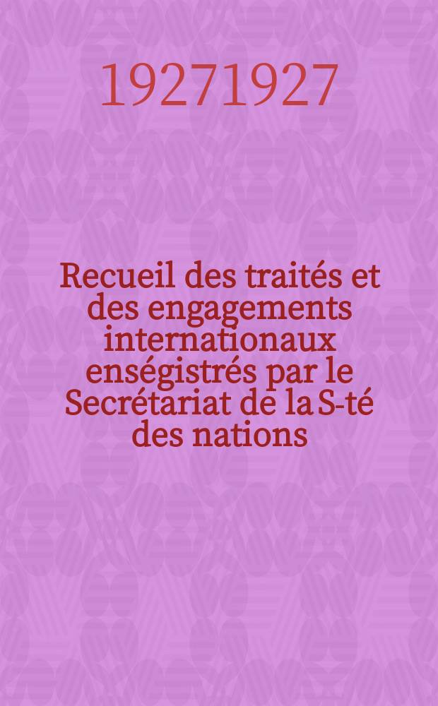 Recueil des traités et des engagements internationaux enségistrés par le Secrétariat de la S-té des nations : Treaty series. Vol.64/88 1927/1929, №3, Traités №1734