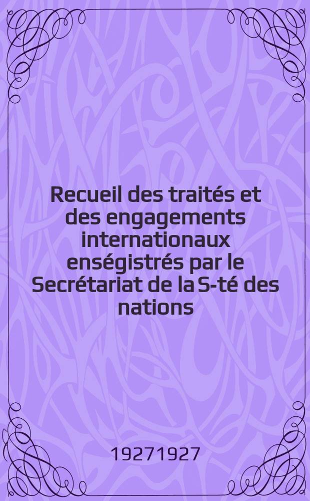 Recueil des trait&eacute;s et des engagements internationaux ens&eacute;gistr&eacute;s par le Secr&eacute;tariat de la S-t&eacute; des nations : Treaty series. Vol.64/88 1927/1929, №3, Trait&eacute;s №1745