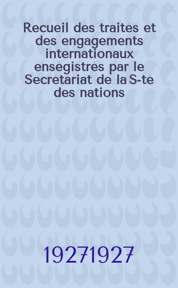 Recueil des trait&eacute;s et des engagements internationaux ens&eacute;gistr&eacute;s par le Secr&eacute;tariat de la S-t&eacute; des nations : Treaty series. Vol.64/88 1927/1929, №3, Trait&eacute;s №1748