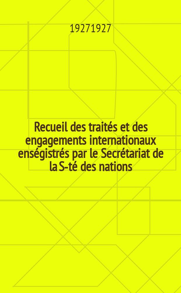 Recueil des trait&eacute;s et des engagements internationaux ens&eacute;gistr&eacute;s par le Secr&eacute;tariat de la S-t&eacute; des nations : Treaty series. Vol.64/88 1927/1929, №3, Trait&eacute;s №1751