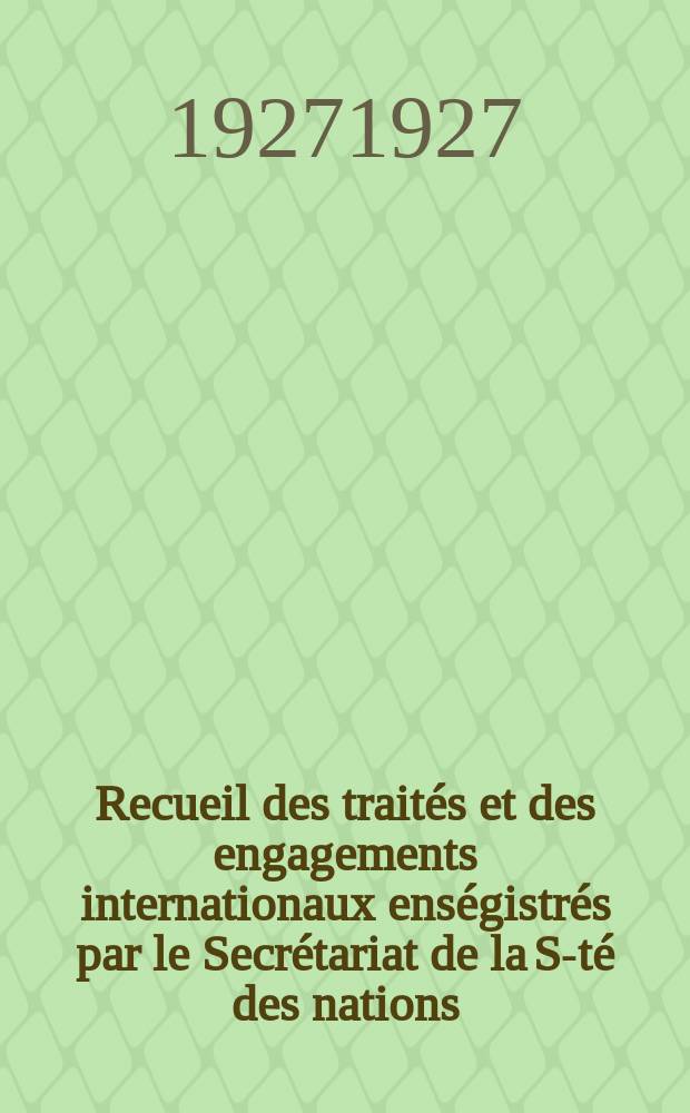 Recueil des traités et des engagements internationaux enségistrés par le Secrétariat de la S-té des nations : Treaty series. Vol.64/88 1927/1929, №3, Traités №1771