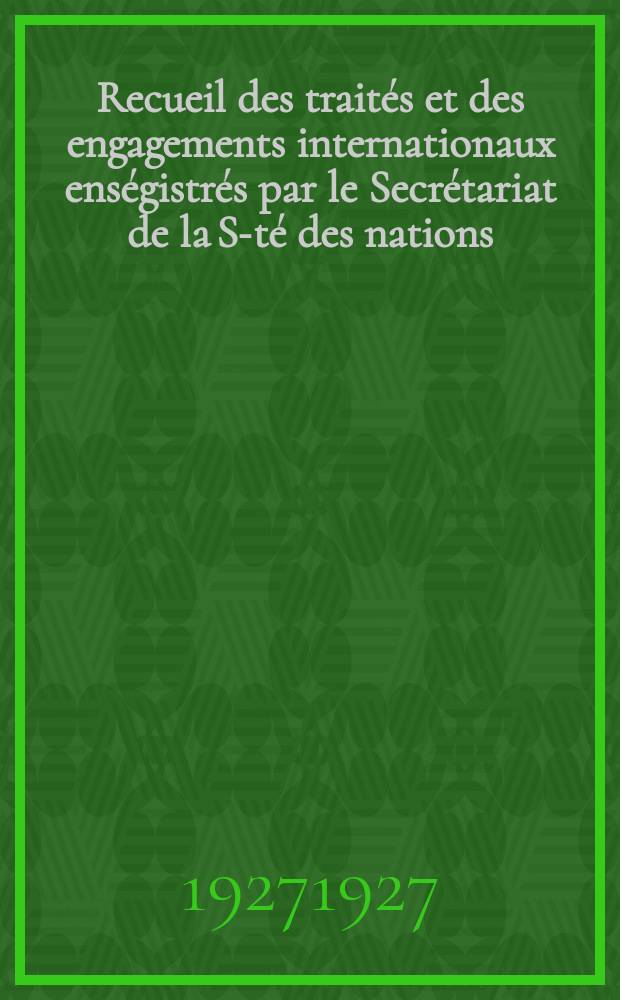 Recueil des traités et des engagements internationaux enségistrés par le Secrétariat de la S-té des nations : Treaty series. Vol.64/88 1927/1929, №3, Traités №1785