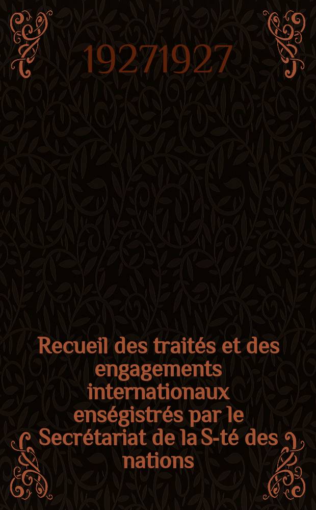 Recueil des traités et des engagements internationaux enségistrés par le Secrétariat de la S-té des nations : Treaty series. Vol.64/88 1927/1929, №3, Traités №1796