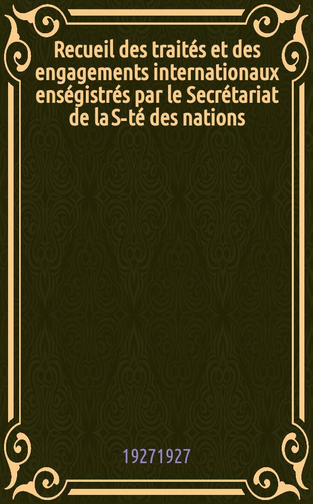 Recueil des traités et des engagements internationaux enségistrés par le Secrétariat de la S-té des nations : Treaty series. Vol.64/88 1927/1929, №3, Traités №1801