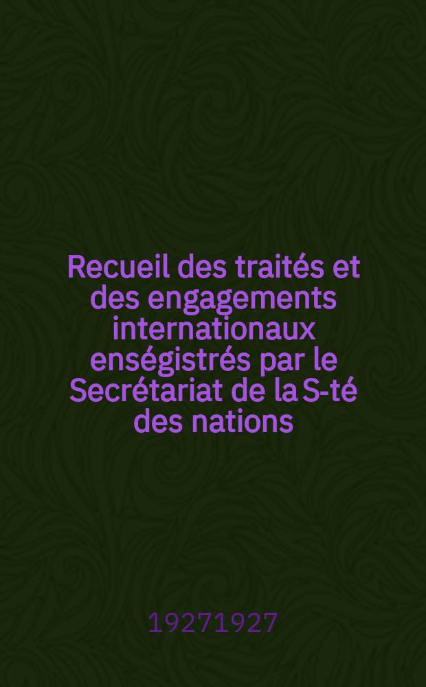 Recueil des traités et des engagements internationaux enségistrés par le Secrétariat de la S-té des nations : Treaty series. Vol.64/88 1927/1929, №3, Traités №1804