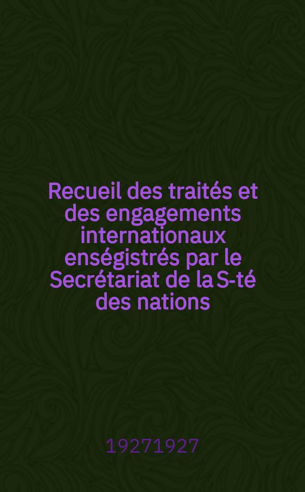 Recueil des traités et des engagements internationaux enségistrés par le Secrétariat de la S-té des nations : Treaty series. Vol.64/88 1927/1929, №3, Traités №1804