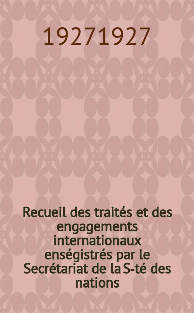 Recueil des traités et des engagements internationaux enségistrés par le Secrétariat de la S-té des nations : Treaty series. Vol.64/88 1927/1929, №3, Traités №1808