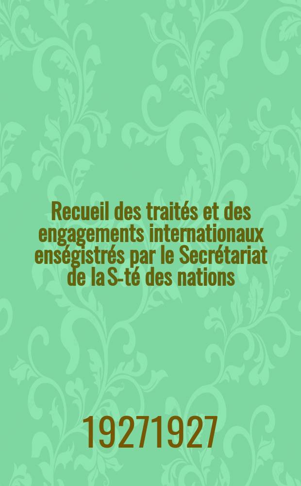 Recueil des traités et des engagements internationaux enségistrés par le Secrétariat de la S-té des nations : Treaty series. Vol.64/88 1927/1929, №3, Traités №1817