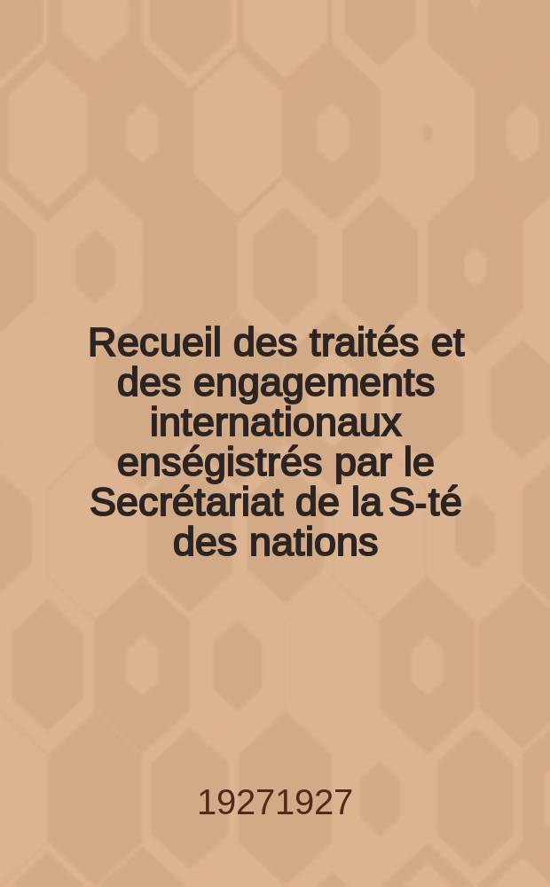 Recueil des traités et des engagements internationaux enségistrés par le Secrétariat de la S-té des nations : Treaty series. Vol.64/88 1927/1929, №3, Traités №1826