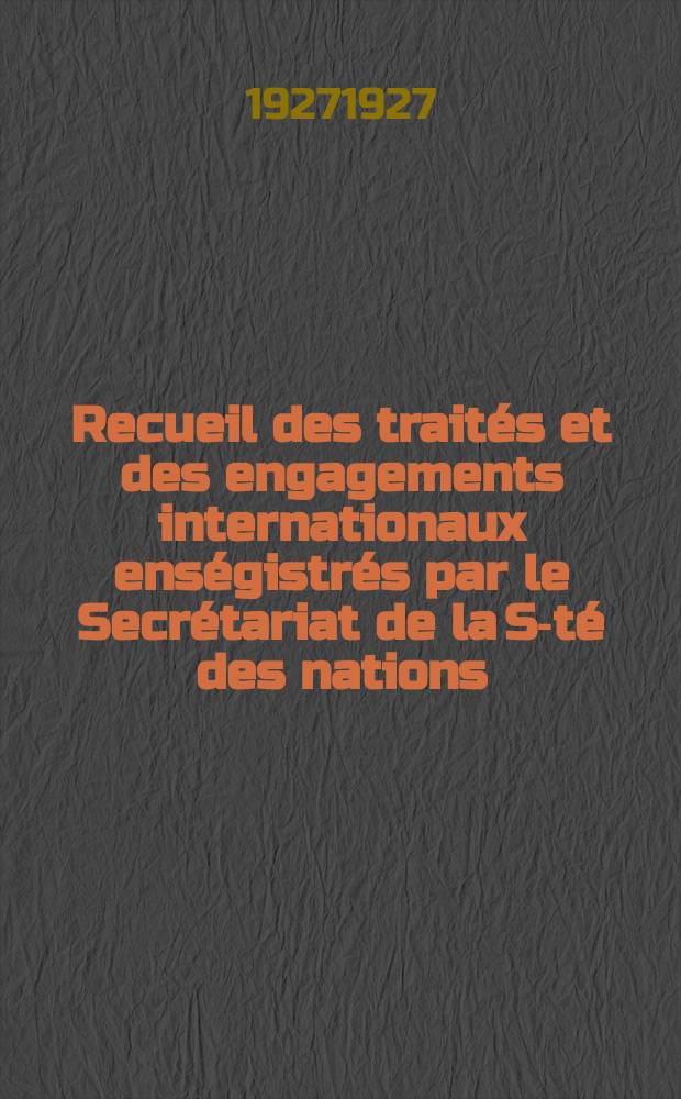 Recueil des traités et des engagements internationaux enségistrés par le Secrétariat de la S-té des nations : Treaty series. Vol.64/88 1927/1929, №3, Traités №1853