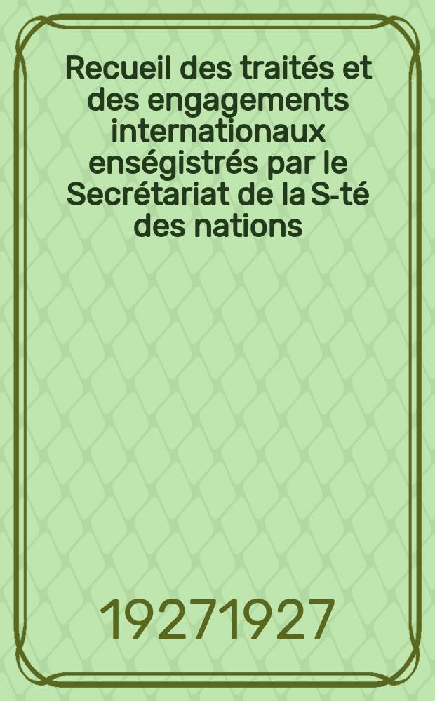Recueil des traités et des engagements internationaux enségistrés par le Secrétariat de la S-té des nations : Treaty series. Vol.64/88 1927/1929, №3, Traités №1864