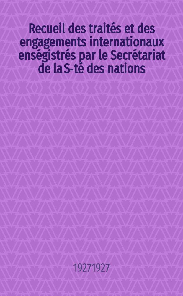 Recueil des traités et des engagements internationaux enségistrés par le Secrétariat de la S-té des nations : Treaty series. Vol.64/88 1927/1929, №3, Traités №1874