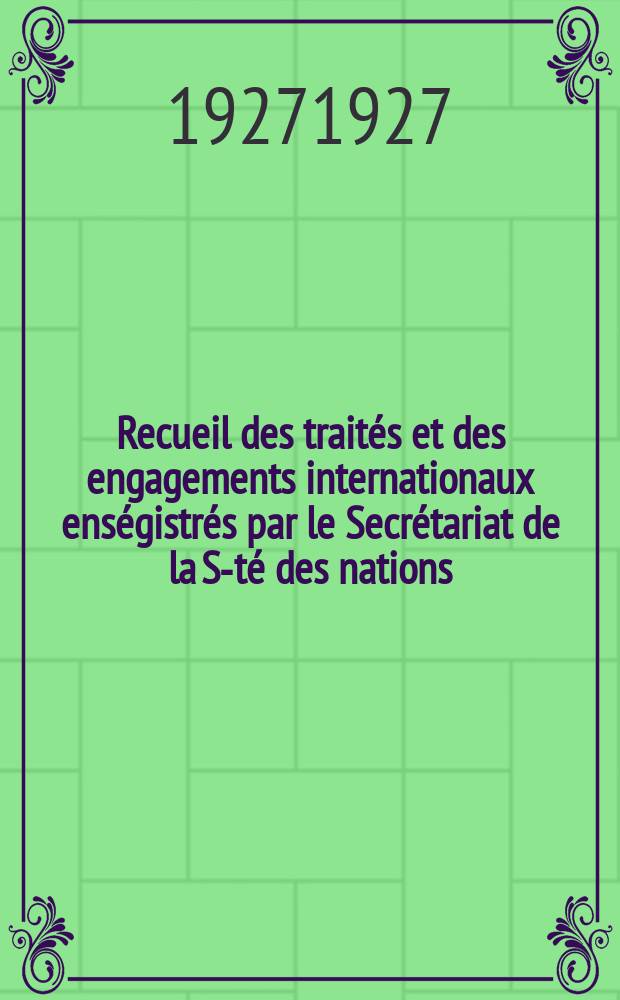 Recueil des traités et des engagements internationaux enségistrés par le Secrétariat de la S-té des nations : Treaty series. Vol.64/88 1927/1929, №3, Traités №1890