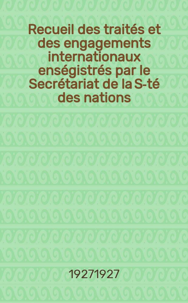 Recueil des traités et des engagements internationaux enségistrés par le Secrétariat de la S-té des nations : Treaty series. Vol.64/88 1927/1929, №3, Traités №1902