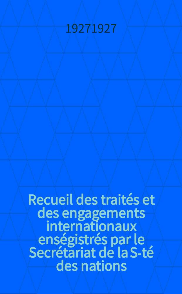 Recueil des traités et des engagements internationaux enségistrés par le Secrétariat de la S-té des nations : Treaty series. Vol.64/88 1927/1929, №3, Traités №1904