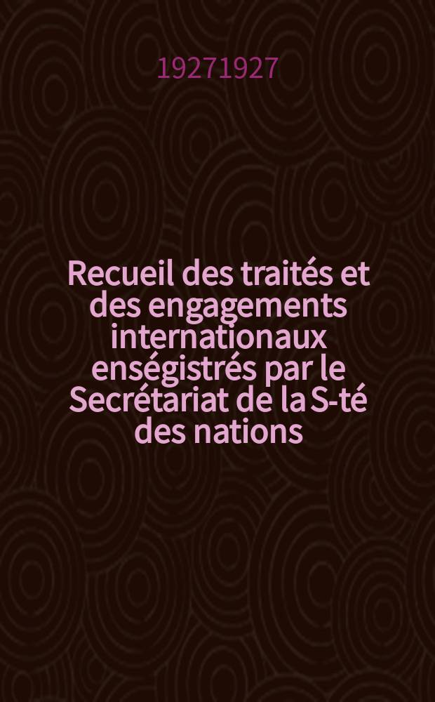 Recueil des traités et des engagements internationaux enségistrés par le Secrétariat de la S-té des nations : Treaty series. Vol.64/88 1927/1929, №3, Traités №1918
