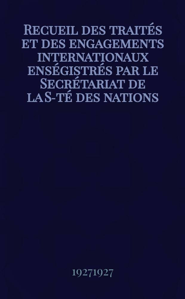 Recueil des trait&eacute;s et des engagements internationaux ens&eacute;gistr&eacute;s par le Secr&eacute;tariat de la S-t&eacute; des nations : Treaty series. Vol.64/88 1927/1929, №3, Trait&eacute;s №1920