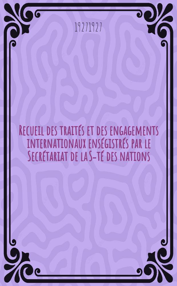 Recueil des traités et des engagements internationaux enségistrés par le Secrétariat de la S-té des nations : Treaty series. Vol.64/88 1927/1929, №3, Traités №1935