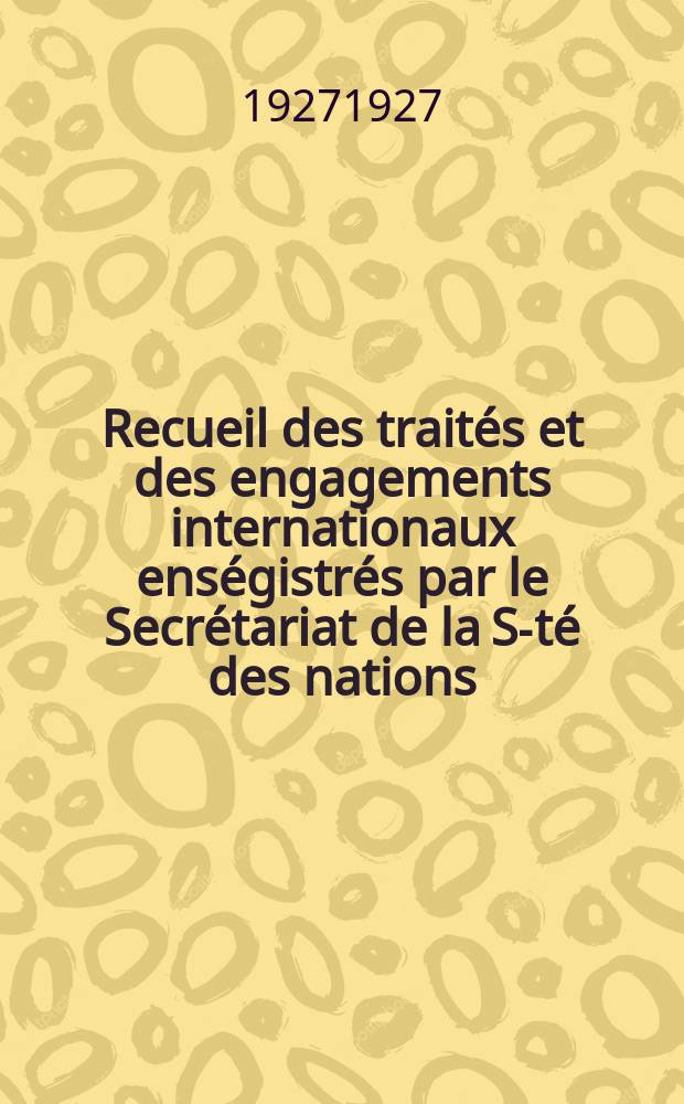 Recueil des traités et des engagements internationaux enségistrés par le Secrétariat de la S-té des nations : Treaty series. Vol.64/88 1927/1929, №3, Traités №1942